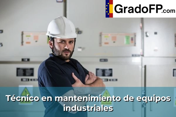 Técnico en mantenimiento de equipos industriales